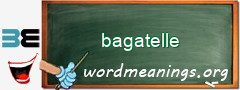 WordMeaning blackboard for bagatelle